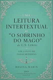 Livro UMA LEITURA INTERTEXTUAL DE O SOBRINHO DO MAGO, DE C.S. LEWIS: UM CONTO DE FADAS MODERNO