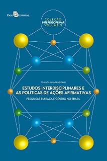 Livro Estudos interdisciplinares e as políticas de ações afirmativas: Pesquisas em raça e gênero no Brasil (Coleção Interdisciplinar Livro 5)
