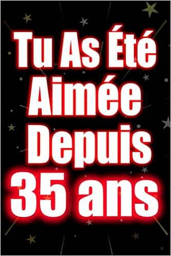 Tu As Ete Aimee Depuis 35 Ans Joyeux Anniversaire 35 Ans Idee Cadeau Personnalise Pour Homme Et Femme Fille Garcon Soeur Frere Carnet De Notes Humour 110 Pages French Edition Margota
