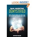 Email Marketing Demystified: Build a Massive Mailing List, Write Copy that Converts and Generate More Sales (Internet Business Series)