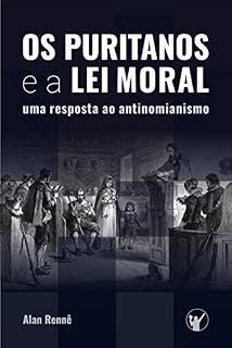 Livro Os Puritanos e a Lei Moral: Uma Resposta ao Antinomianismo