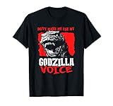 Don't Make Me Use My Godzilla-Voice T-Shirt