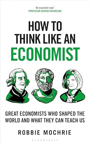 How to Think Like an Economist: Great Economists Who Shaped the
