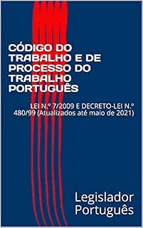 Livro CÓDIGO DO TRABALHO E DE PROCESSO DO TRABALHO PORTUGUÊS: LEI N.º 7/2009 E DECRETO-LEI N.º 480/99 (Atualizados até maio de 2021)