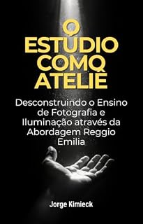 Livro O Estúdio como Ateliê: Desconstruindo o Ensino de Fotografia e Iluminação através da Abordagem Reggio Emilia
