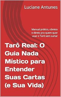 Livro Tarô Real: O Guia Nada Místico para Entender Suas Cartas (e Sua Vida): Manual prático, cômico e direto pra quem quer usar o Tarô sem surtar