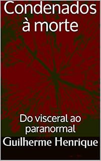 Livro Condenados à morte: Do visceral ao paranormal