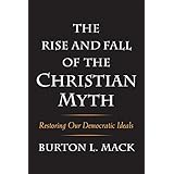 The Rise and Fall of the Christian Myth: Restoring Our Democratic Ideals