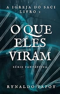 Livro O que eles viram: Livro 1 da série "A Igreja do Saci"