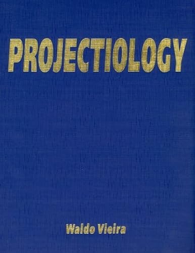 Download Projectiology: A Panorama Of Experiences Of The Consciousness Outside The Human Body PDF