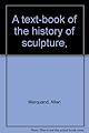 A text-book of the history of sculpture,