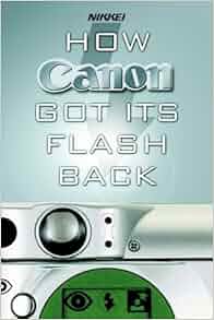 How Canon Got Its Flash Back The Innovative Turnaround