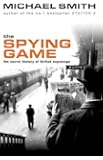 The Spying Game : The Secret History of British espionage