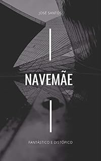 Livro NAVEMÃE: Fantástico e Distópico (Distopia Livro 3)