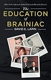 The Education of Brainiac: A New Yorker's Quest for the Good Life in the Hub of the Universe by David Lapin
