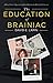 The Education of Brainiac: A New Yorker's Quest for the Good Life in the Hub of the Universe by David Lapin