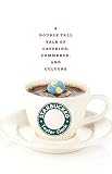 Starbucked: A Double Tall Tale of Caffeine, Commerce, and Culture by 