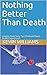 Nothing Better Than Death: Insights from Sixty-Two Profound Near-Death Experiences by Kevin R. Williams
