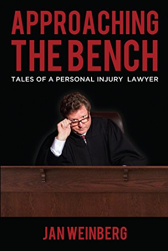 Approaching the Bench: Tales of a Personal Injury Lawyer by Jan Weinberg