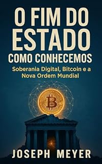 Livro O Fim Do Estado Como Conhecemos: Soberania Digital, Bitcoin E A Nova Ordem Mundial