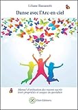 Danse avec l'Arc-en-ciel - Manuel d'utilisation des rayons sacrés, leurs propriétés et usages au by