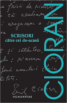 Scrisori Catre Cei De Acasa Romanian Edition Emil Cioran 9789735039516 Amazon Com Books