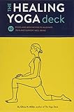 The Healing Yoga Deck: 60 Poses and Meditations to Alleviate Pain and Support Well-Being (Deck of Ca by Olivia H. Miller