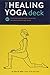 The Healing Yoga Deck: 60 Poses and Meditations to Alleviate Pain and Support Well-Being (Deck of Ca by Olivia H. Miller
