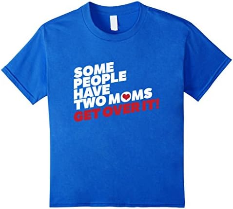Kids Some People Have Two Moms Get Over It Funny Lesbian T-Shirt 10 Royal Blue