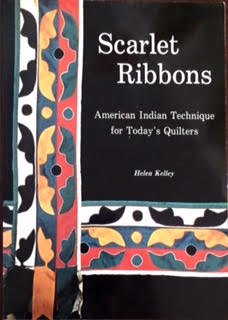 Scarlet Ribbons, American Indian Techniques for Today's Quilters by Helen Kelley