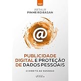 PUBLICIDADE DIGITAL E PROTEÇÃO DE DADOS PESSOAIS - O DIREITO AO SOSSEGO - 1ª ED - 2021