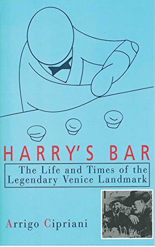 Harry's Bar: The Life and Times of the Legendary Venice Landmark Harry's Bar: The Life and Times of the Legendary Venice Landmark