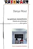 Peinture monochrome (ne) (La): HISTOIRE ET ARCHEOLOGIE D'UN GENRE (EDITIONS JACQUELINE CHAMBON) by 