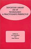 Depository Library Use of Technology : A Practitioner's Perspective, , 0893919993