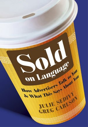Sold on Language - How Advertisers Talk to You and What This Says About You