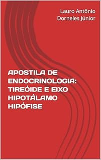 Livro APOSTILA DE ENDOCRINOLOGIA: TIREÓIDE E EIXO HIPOTÁLAMO HIPÓFISE