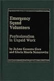 Emergency Squad Volunteers : Professionalism in Unpaid Work, Nemerowicz, Gloria M. and Gora, Joann, 0275902064