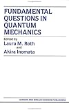 Fundamental Questions in Quantum Mechanics : Selected Papers from the Fundamental Questions in Quantum Mechanics Symposium, Albany, NY, April 12-14, 1984, Roth, Laura M. and Inomata, Akira, 2881240585
