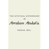 The Mystical Experience in Abraham Abulafia (SUNY series in Judaica: Hermeneutics, Mysticism, and Religion) (Suny Series in t