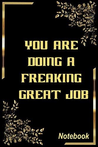 You Are Doing a Freaking Great Job Notebook: Lined Notebook coworker gifts funny, Journal gifts, Funny Coworker Journals,You Are Doing a Freaking Great Job Journal, 110 pages (6 x 9)