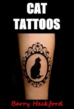 Cat Tattoos: Designs & Ideas (Tattoo Design Collection) eBook: Barry