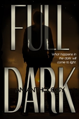 FULL DARK: An Anthology