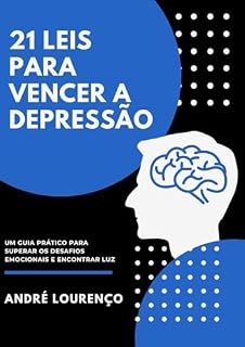 Livro 21 leis para vencer a depressão: Um Guia Prático para Superar os Desafios Emocionais e Encontrar a Luz