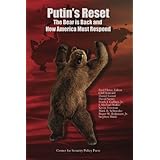 Putin's Reset: The Bear is Back and How America Must Respond