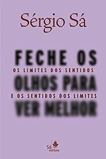 Livro Feche os olhos para ver melhor: Os limites dos sentidos e os sentidos os limites