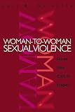 Woman-to-Woman Sexual Violence: Does She Call It Rape? (New England Gender, Crime & Law) by 