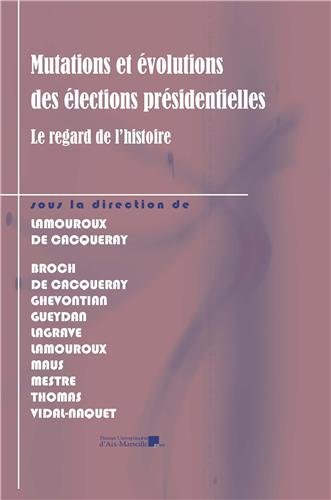 Mutations et évolutions des élections présidentielles, le regard de l'histoire