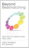 Image de Beyond Beatmatching: Take Your DJ Career to the Next Level
