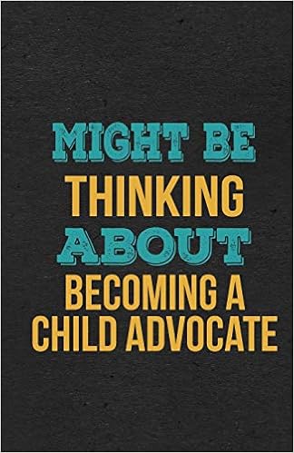 Might Be Thinking About Becoming A Child Advocate A5 Lined Notebook Funny Hobby Skill Recreation Sayings For Leisure Sideline Interest Unique Blank Great Office School Writing Note Taking Popular College Modern