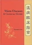 Warm Diseases : A Clinical Guide, Liu, Guohui, 0939616343